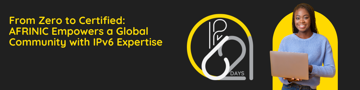 From Zero to Certified - AFRINIC empowers a global community with IPv6 expertise